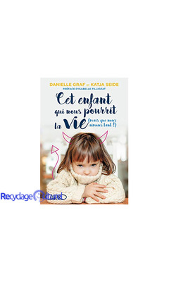 Cet enfant qui nous pourrit la vie (mais que nous aimons tant !)