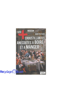 Les plus croustillantes anecdotes à boire et à manger