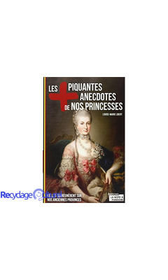 Les plus piquantes anecdotes de nos princesses