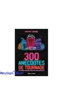 300 anecdotes de tournages - Le cinéma comme vous ne l'avez jamais vu